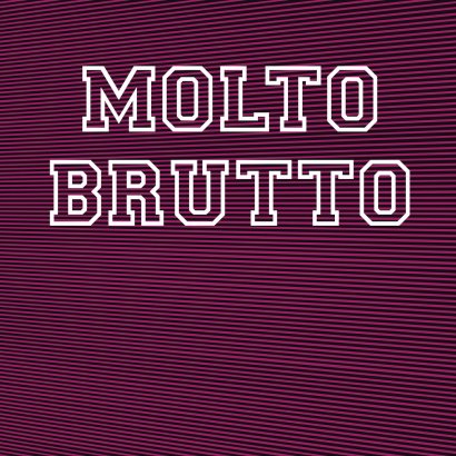 Molto Brutto || Molto Brutto 2