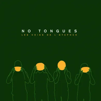 No Tongues || Les Voies De L'Oyapock