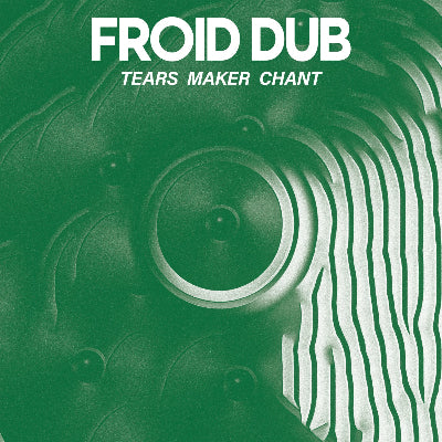Froid Dub || Tears Maker Chant