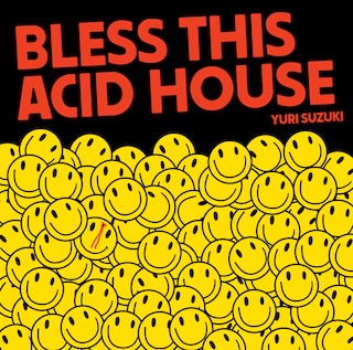 【6月12日発売】Yuri Suzuki || Bless This Acid House