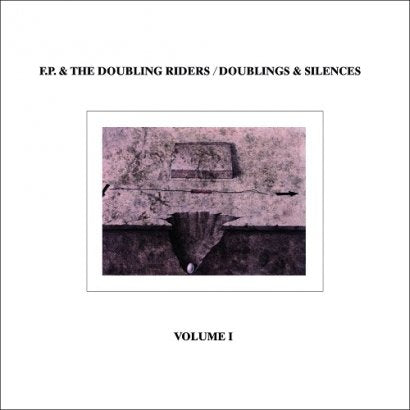 F.P. & The Doubling Riders || Doublings & Silences Vol. I