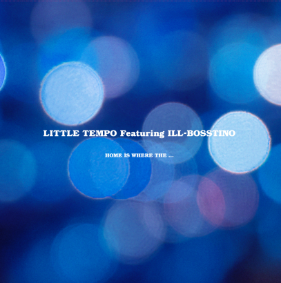 Little Tempo featuring ILL-BOSSTINO || Home Is Where The...