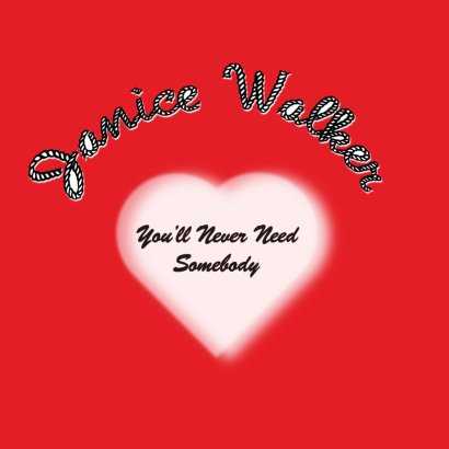 Janice Walker || You'll Never Need Somebody