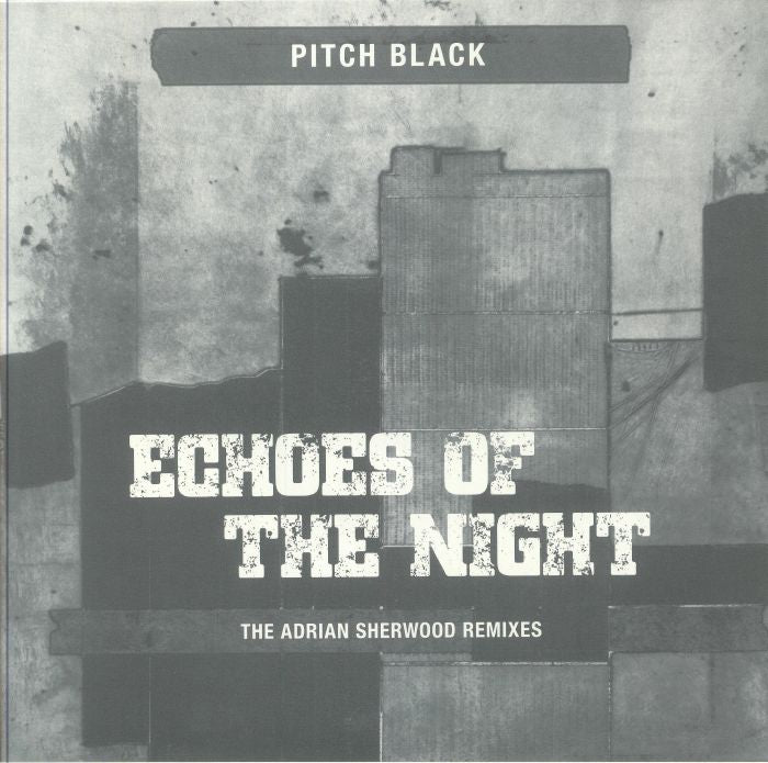 Pitch Black || Echoes Of The Night (The Adrian Sherwood Remixes)