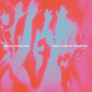 Miles J Paralysis || Don’t Forget The Ritual