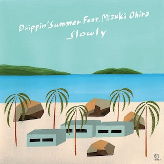 Slowly feat. Mizuki Ohira || Drippin' Summer