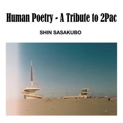 Shin Sasakubo || Human Poety-A Tribute to 2Pac