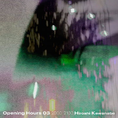 Hiroshi Kawanabe || Opening Hours 03 Selected&Mixed by Hiroshi Kawanabe 2000-2100