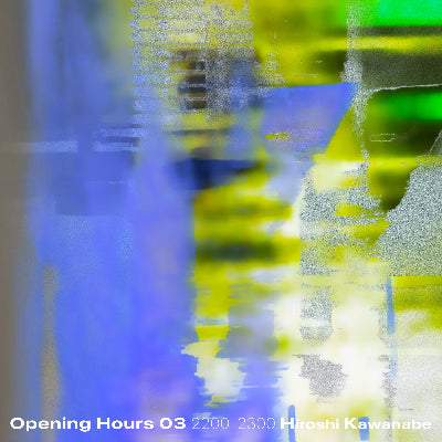 Hiroshi Kawanabe || Opening Hours 03 Selected&Mixed by Hiroshi Kawanabe 2200-2300